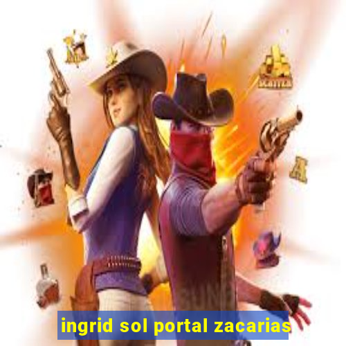 ingrid sol portal zacarias